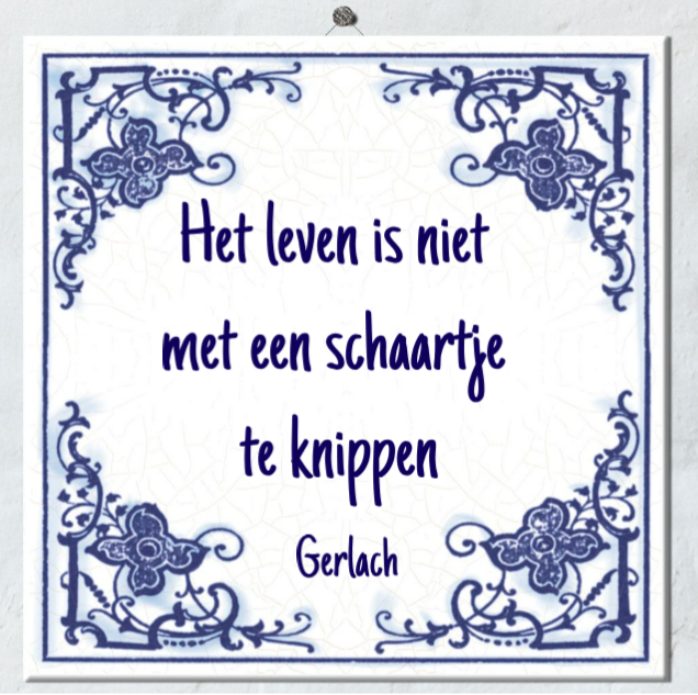 Het leven is niet met een schaartje te knippen!
© Gerlach